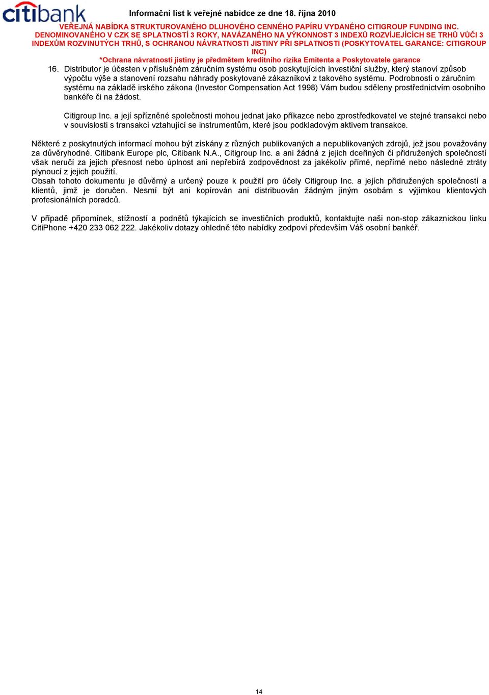 a její spřízněné společnosti mohou jednat jako příkazce nebo zprostředkovatel ve stejné transakci nebo v souvislosti s transakcí vztahující se instrumentům, které jsou podkladovým aktivem transakce.