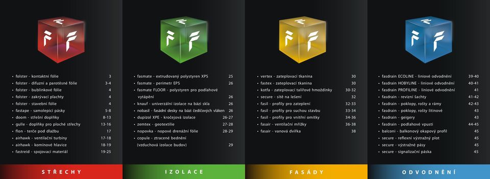 folster - zakrývací plachty 4 vytápění secure - sítě na lešení 3 - revizní šachty 4-4 folster - stavební fólie 4 knauf - univerzální izolace na bázi skla fasil - profily pro zateplení 3-33 - poklopy,