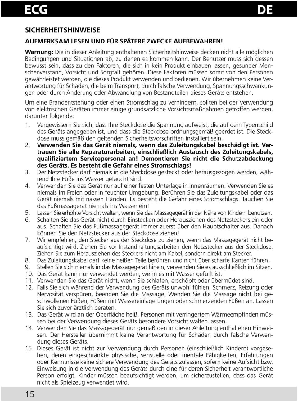 Der Benutzer muss sich dessen bewusst sein, dass zu den Faktoren, die sich in kein Produkt einbauen lassen, gesunder Menschenverstand, Vorsicht und Sorgfalt gehören.