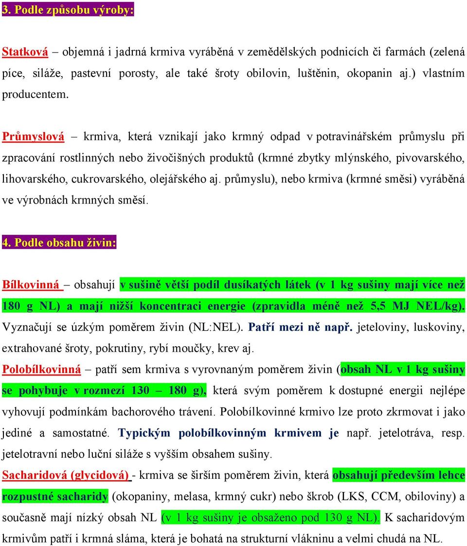 Průmyslová krmiva, která vznikají jako krmný odpad v potravinářském průmyslu při zpracování rostlinných nebo živočišných produktů (krmné zbytky mlýnského, pivovarského, lihovarského, cukrovarského,