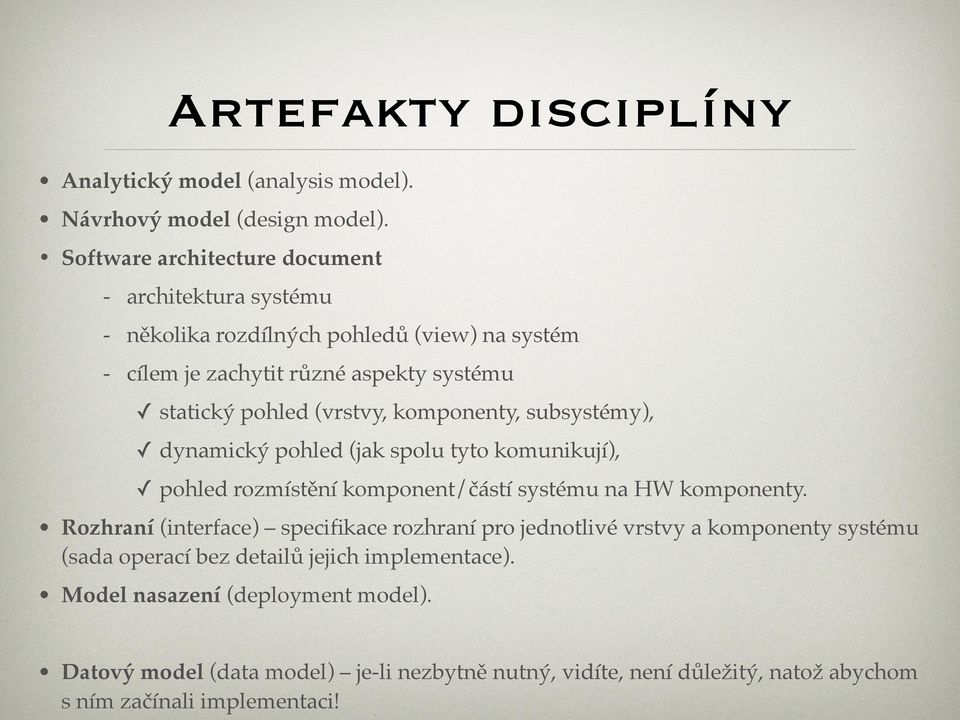 (vrstvy, komponenty, subsystémy), dynamický pohled (jak spolu tyto komunikují), pohled rozmístění komponent/částí systému na HW komponenty.