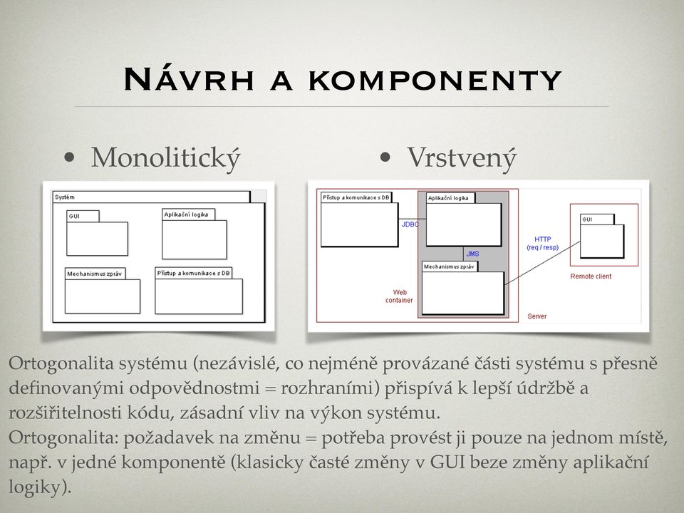 rozšiřitelnosti kódu, zásadní vliv na výkon systému.