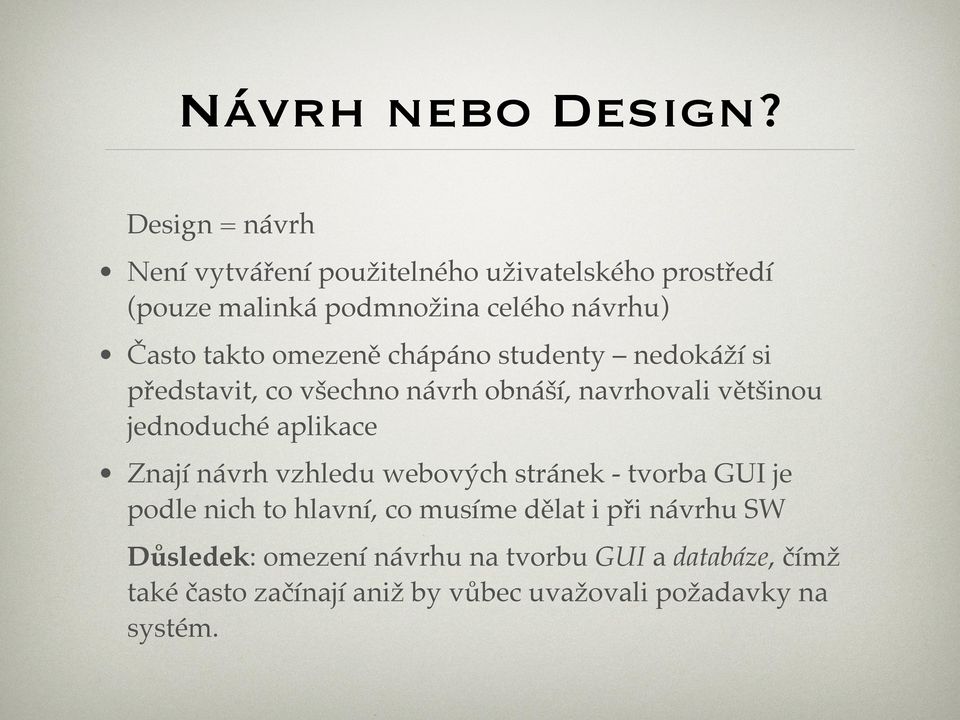 omezeně chápáno studenty nedokáží si představit, co všechno návrh obnáší, navrhovali většinou jednoduché aplikace Znají