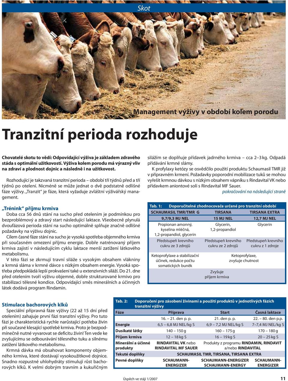 Nicméně se může jednat o dvě podstatně odlišné fáze výživy. Tranzit je fáze, která vyžaduje zvláštní výživářský management.