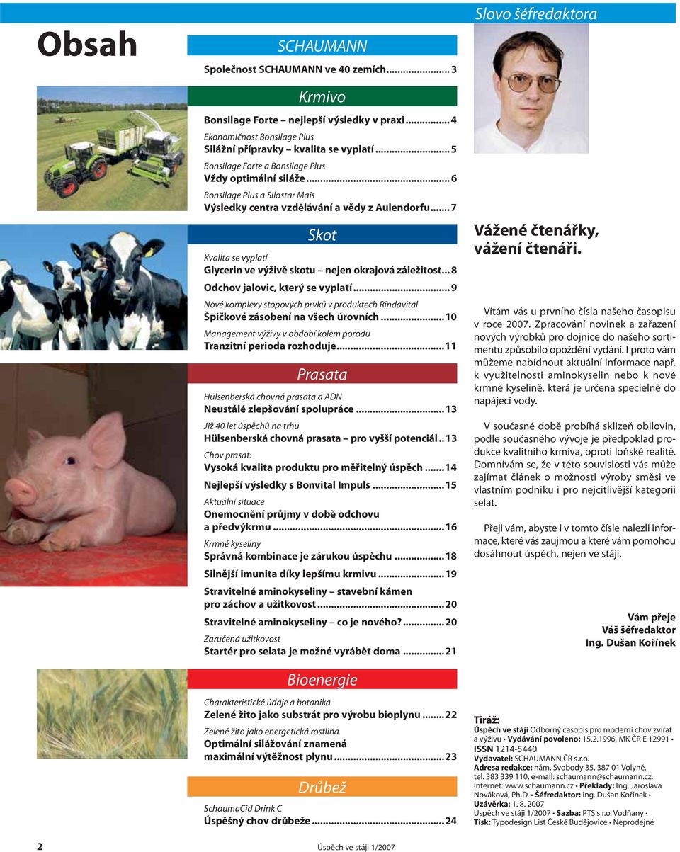 .. 7 Skot Kvalita se vyplatí Glycerin ve výživě skotu nejen okrajová záležitost... 8 Odchov jalovic, který se vyplatí.