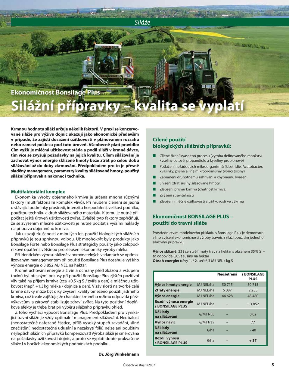 Všeobecně platí pravidlo: Čím vyšší je mléčná užitkovost stáda a podíl siláží v krmné dávce, tím více se zvyšují požadavky na jejich kvalitu.