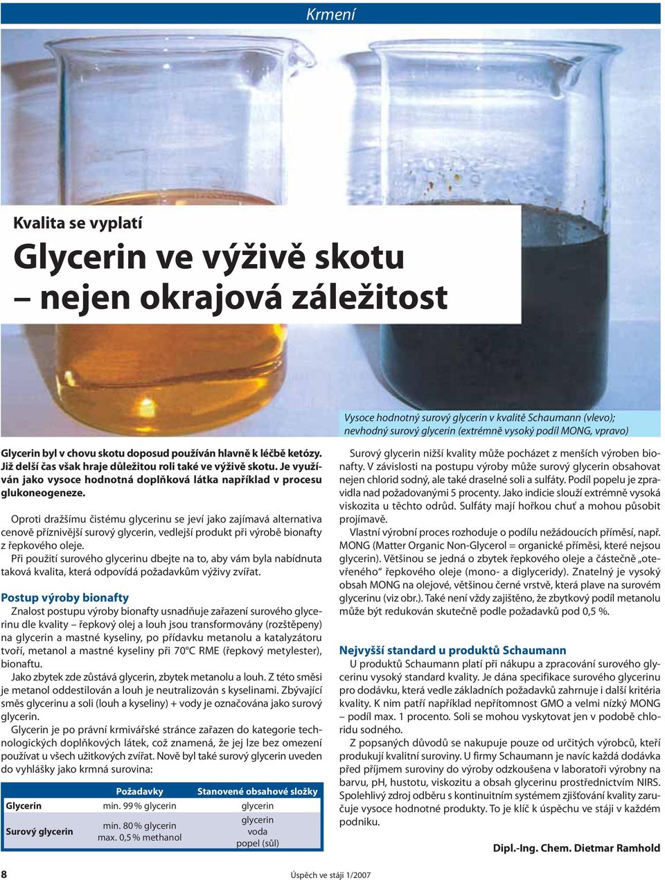 Je využíván jako vysoce hodnotná doplňková látka například v procesu glukoneogeneze.