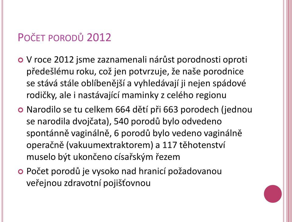 663 porodech (jednou se narodila dvojčata), 540 porodů bylo odvedeno spontánně vaginálně, 6 porodů bylo vedeno vaginálně operačně