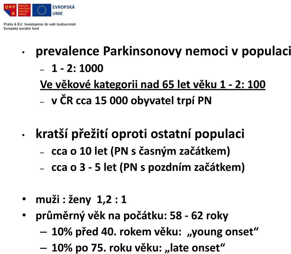 let (PN s časným začátkem) cca o 3-5 let (PN s pozdním začátkem) muži : ženy 1,2 : 1