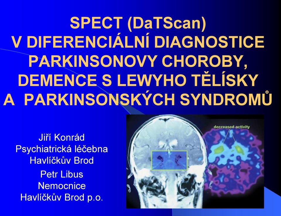PARKINSONSKÝCH SYNDROMŮ Jiří Konrád Psychiatrická