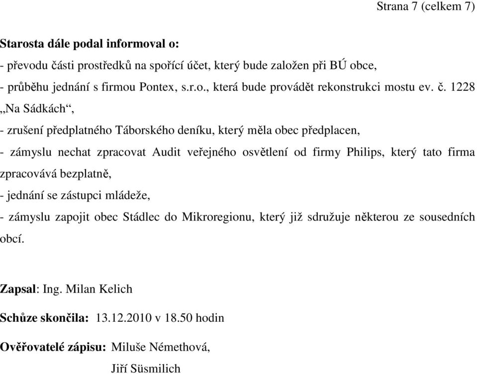 1228 Na Sádkách, - zrušení předplatného Táborského deníku, který měla obec předplacen, - zámyslu nechat zpracovat Audit veřejného osvětlení od firmy Philips, který