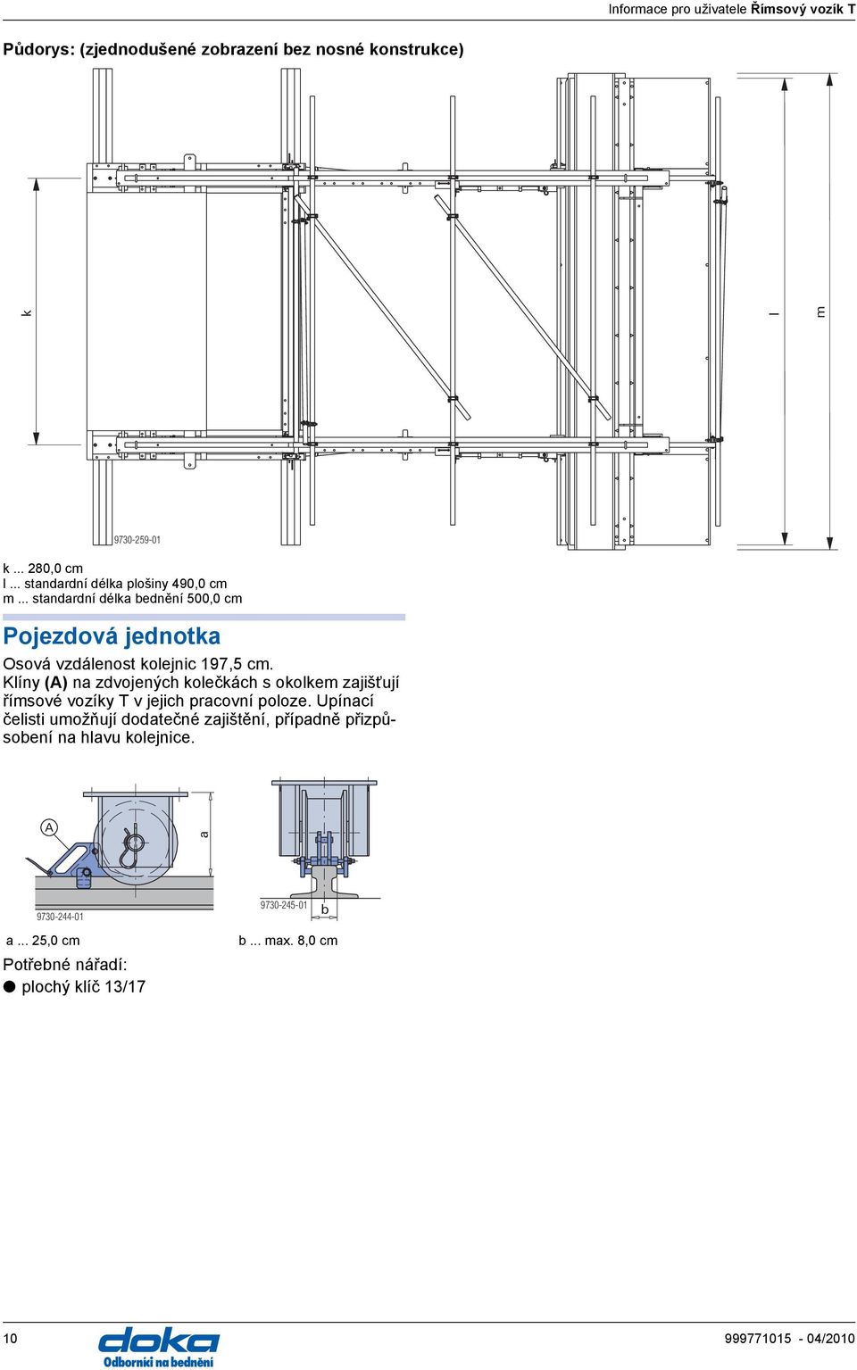 .. standardní délka bednění 500,0 cm Pojezdová jednotka Osová vzdálenost kolejnic 197,5 cm.