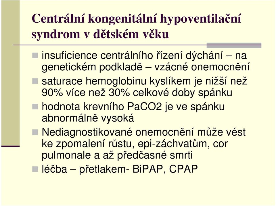 celkové doby spánku hodnota krevního PaCO2 je ve spánku abnormálně vysoká Nediagnostikované onemocnění