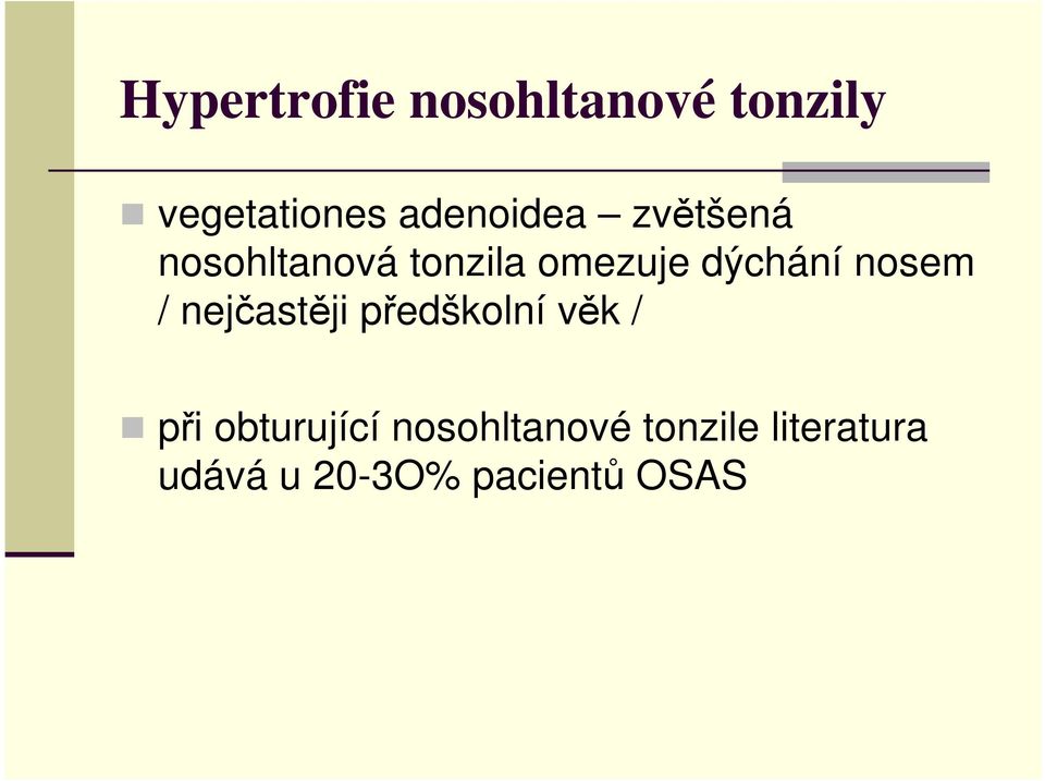 dýchání nosem / nejčastěji předškolní věk / při