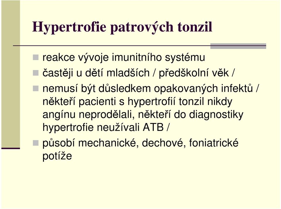 někteří pacienti s hypertrofií tonzil nikdy angínu neprodělali, někteří do