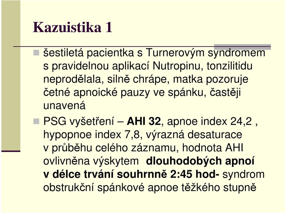 32, apnoe index 24,2, hypopnoe index 7,8, výrazná desaturace v průběhu celého záznamu, hodnota AHI