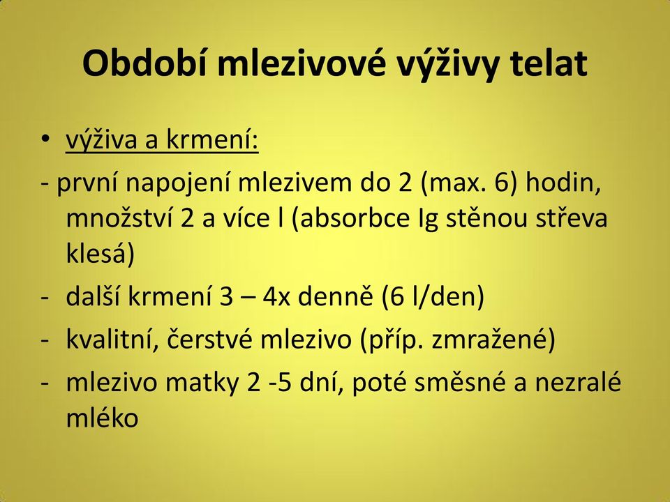 6) hodin, množství 2 a více l (absorbce Ig stěnou střeva klesá) -