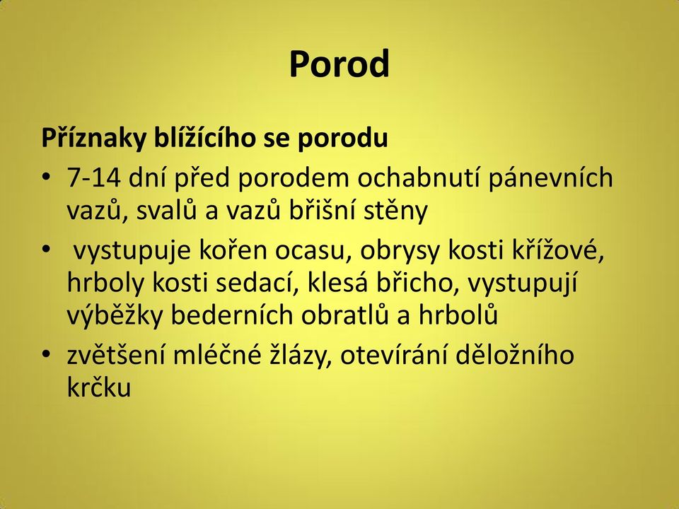 obrysy kosti křížové, hrboly kosti sedací, klesá břicho, vystupují