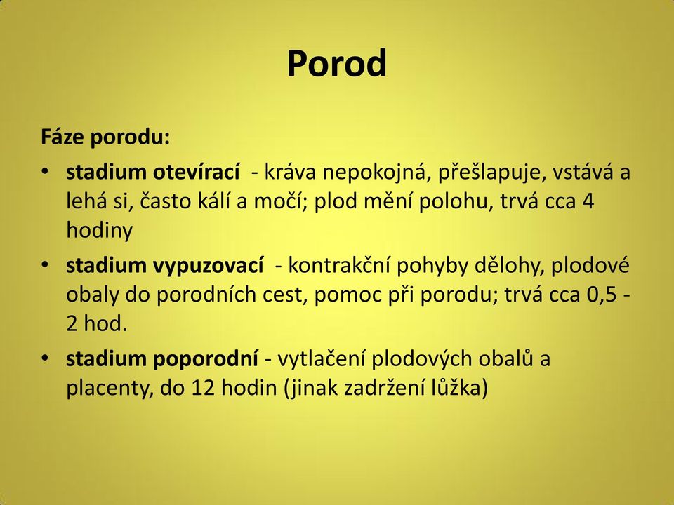 pohyby dělohy, plodové obaly do porodních cest, pomoc při porodu; trvá cca 0,5-2 hod.