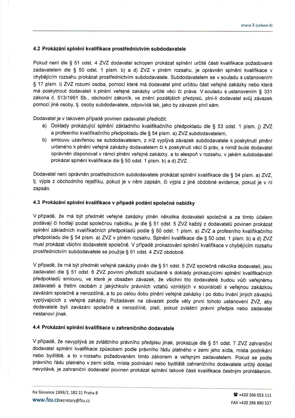 b) a d) ZVZ v pln6m rozsahu, je opr6vndn splnenl kvalifikace rr chyb6jicim rozsahu prokdzat prostiednictvlm subdodavatele. Subdodavatelem se v souladu s ustanoveninr $ 17 pism.