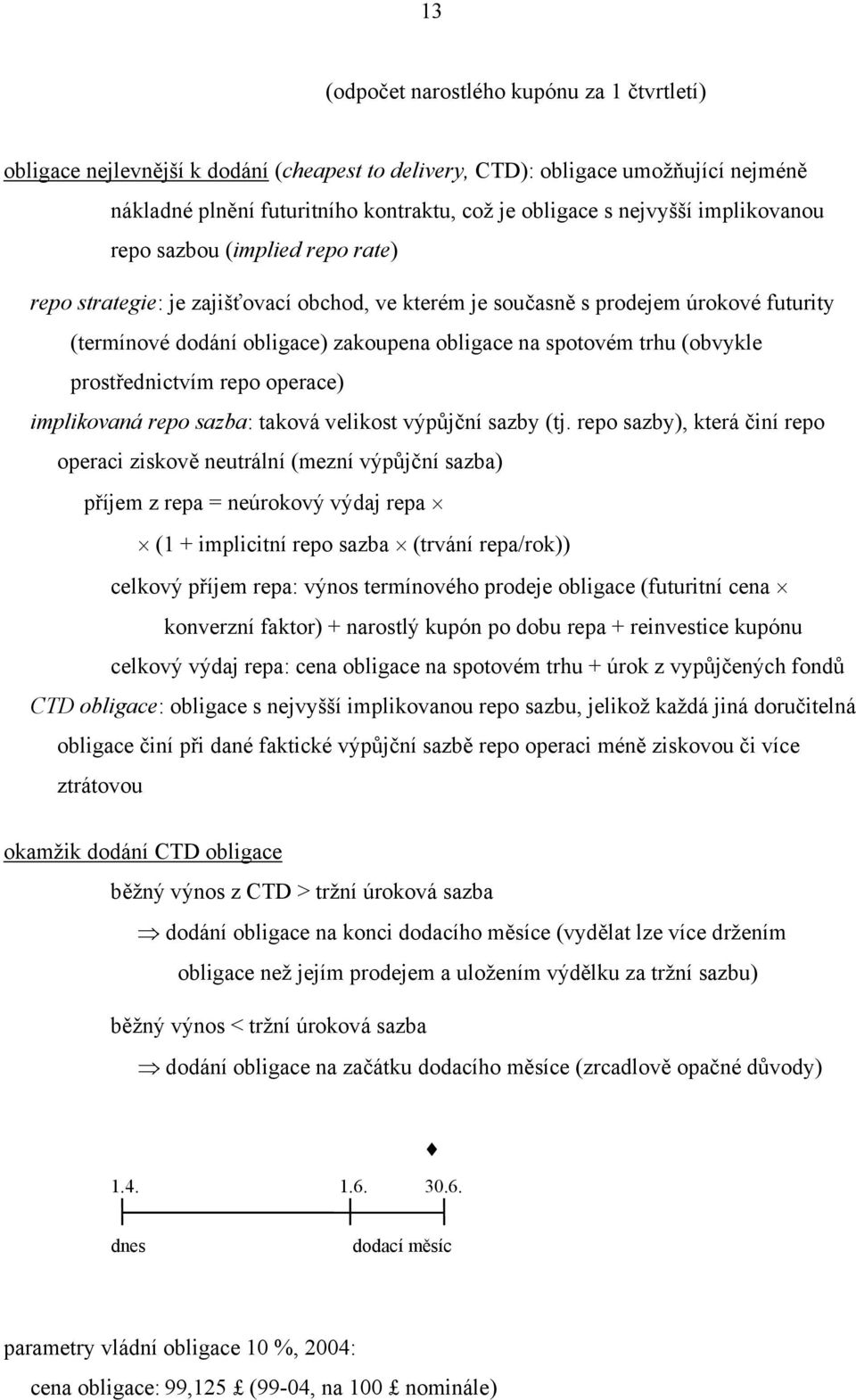 repo operace) implikovaná repo sazba: aková velikos výpůjční sazby (j.