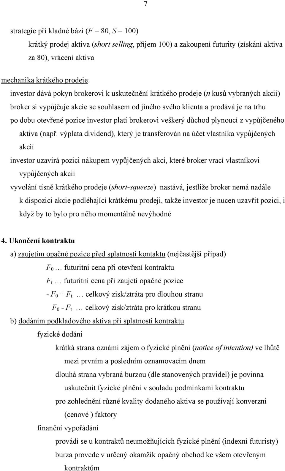 plynoucí z vypůjčeného akiva (např.