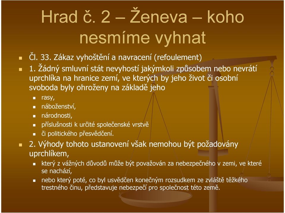 jeho rasy, náboženství, národnosti, příslušnosti k určité společenské vrstvě či politického přesvědčení. 2.