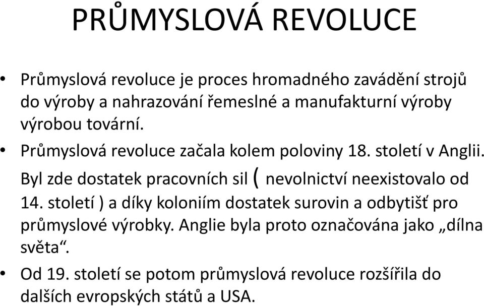 Byl zde dostatek pracovních sil ( nevolnictví neexistovalo od 14.