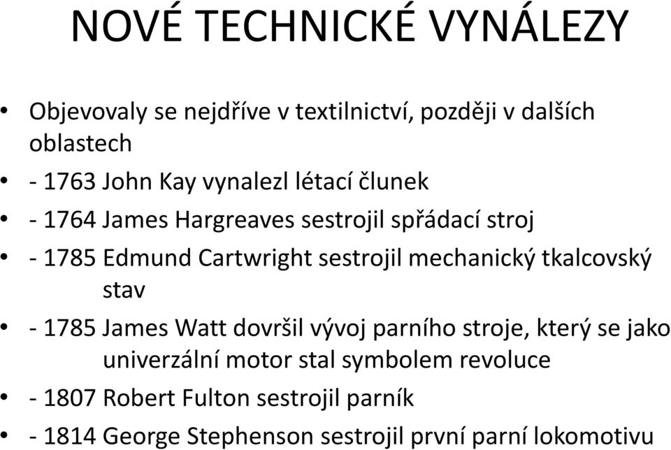 mechanický tkalcovský stav - 1785 James Watt dovršil vývoj parního stroje, který se jako univerzální motor