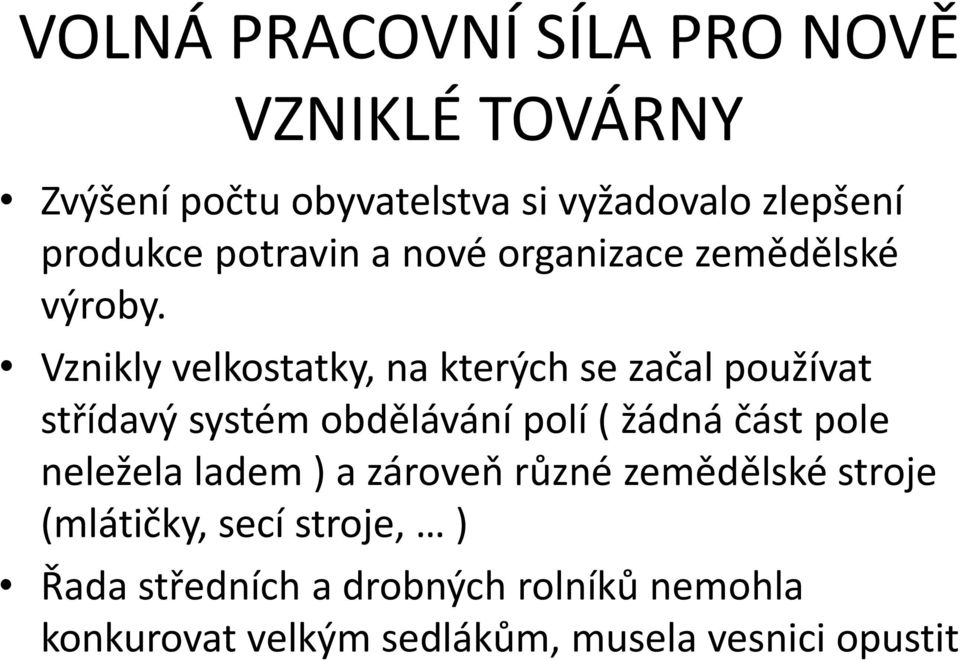 Vznikly velkostatky, na kterých se začal používat střídavý systém obdělávání polí ( žádná část pole