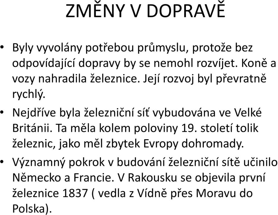 Nejdříve byla železniční síť vybudována ve Velké Británii. Ta měla kolem poloviny 19.