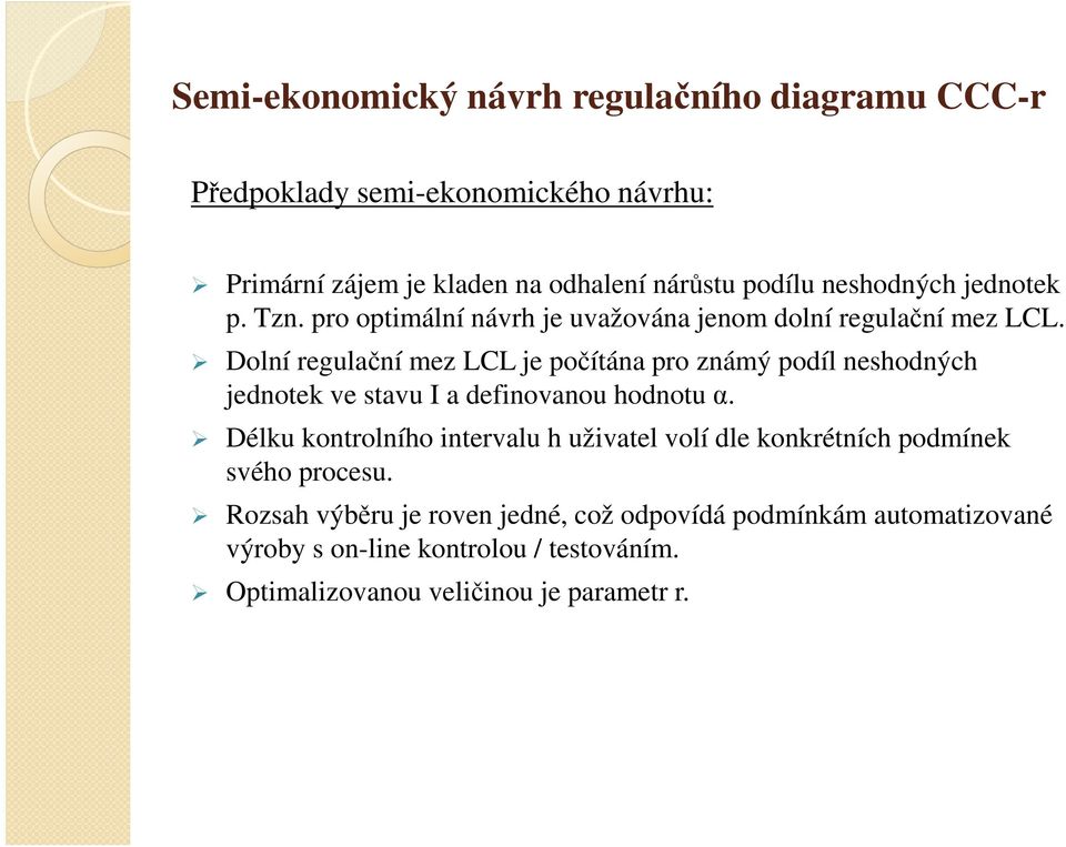 Dolní regulační mez LCL je počítána pro známý podíl neshodných jednotek ve stavu I a definovanou hodnotu α.