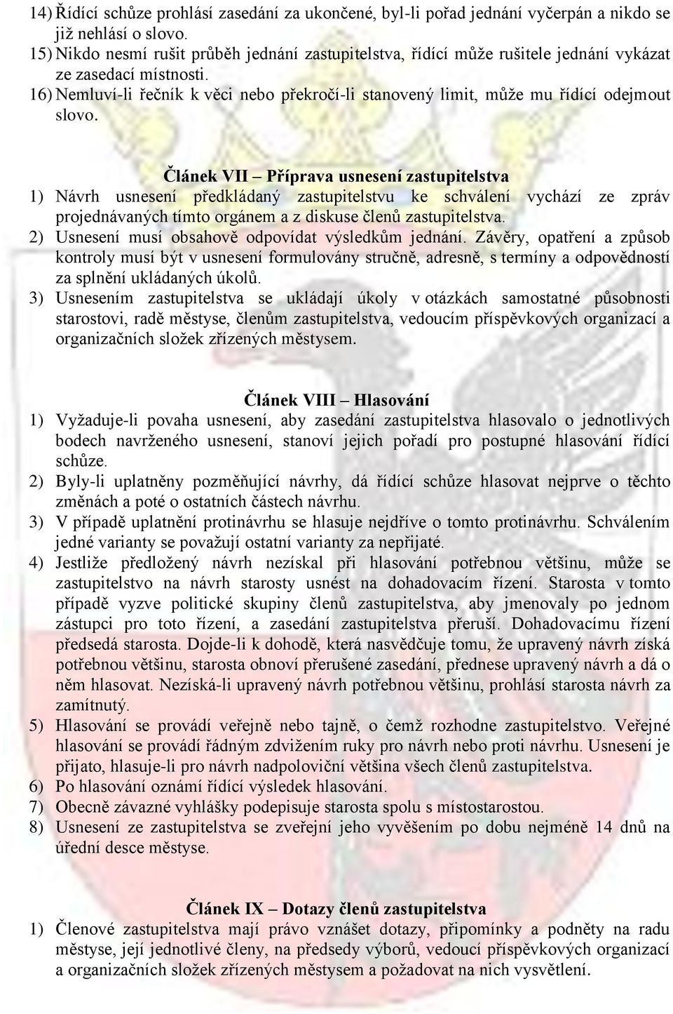 16) Nemluví-li řečník k věci nebo překročí-li stanovený limit, může mu řídící odejmout slovo.