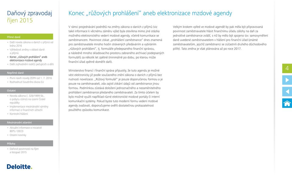 formuláře předepsaného finanční správou, a následně mnoho skladovacího prostoru zabraného archivací podepsaných formulářů za několik let zpětně (minimálně po dobu, po kterou může finanční úřad zpětně