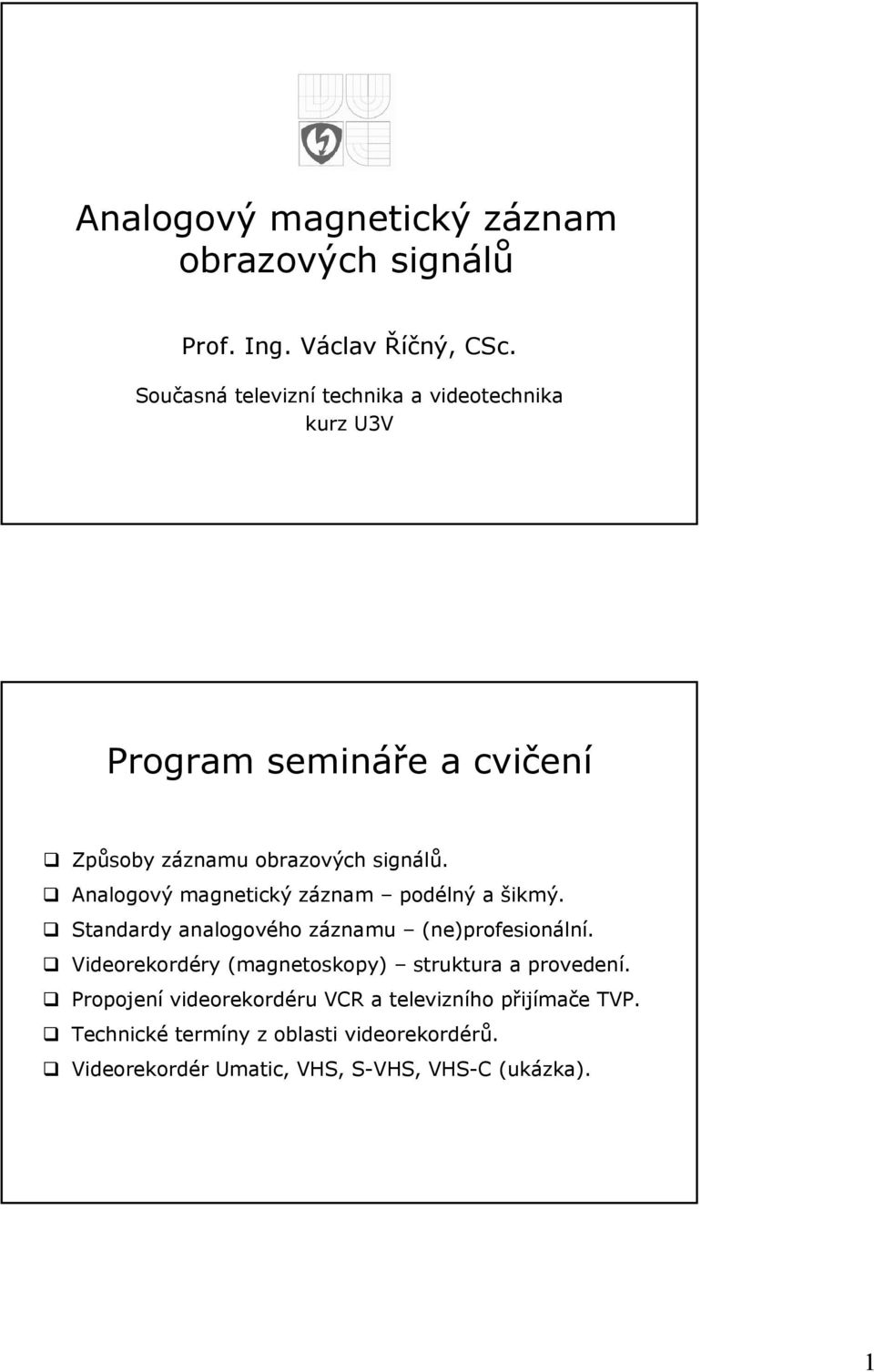 Analogový magnetický záznam podélný a šikmý. Standardy analogového záznamu (ne)profesionální.