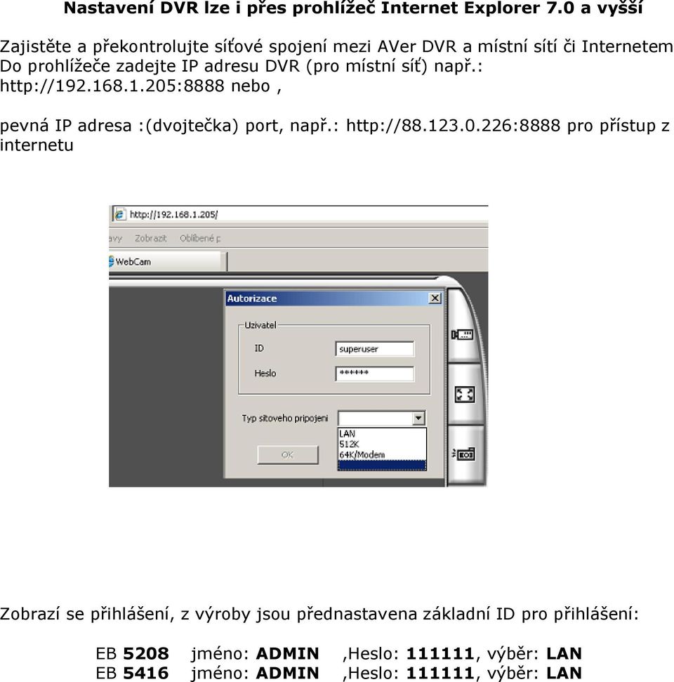 DVR (pro místní síť) např.: http://192.168.1.205