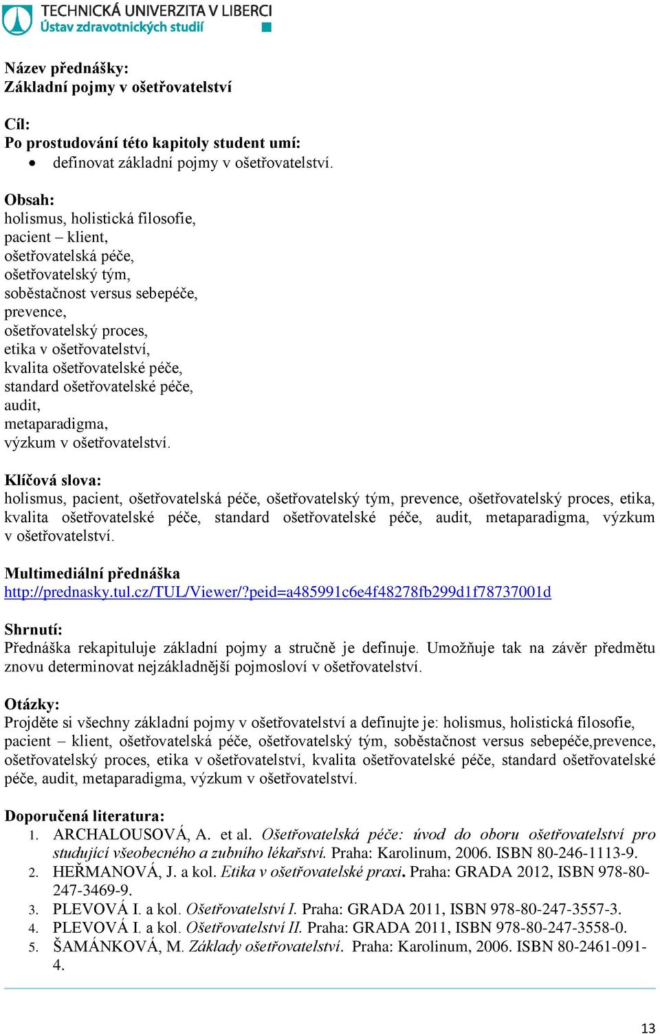 péče, standard ošetřovatelské péče, audit, metaparadigma, výzkum v ošetřovatelství.