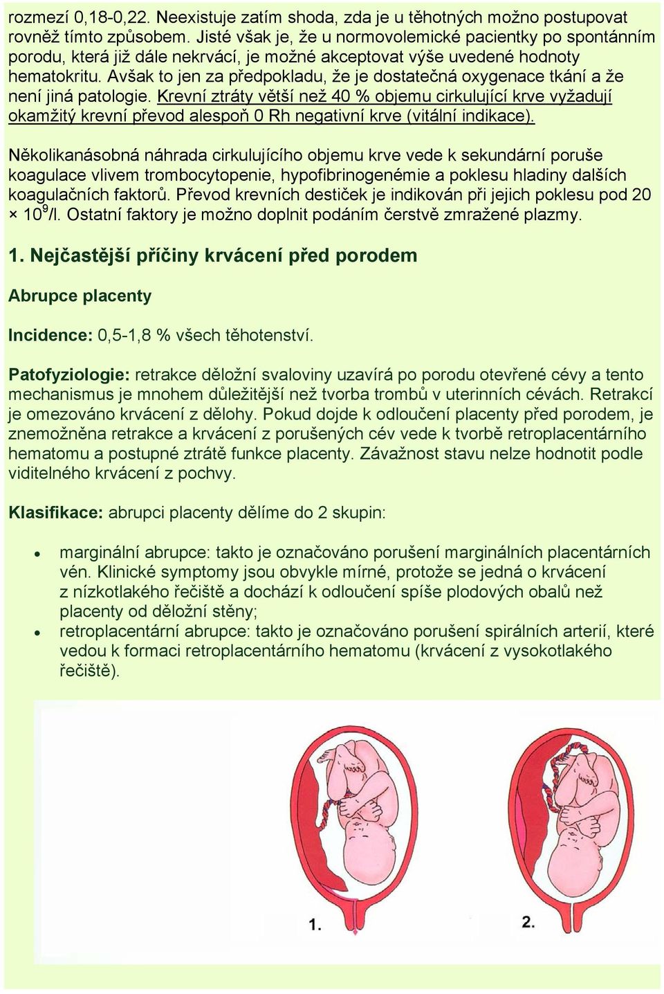 Avšak to jen za předpokladu, že je dostatečná oxygenace tkání a že není jiná patologie.