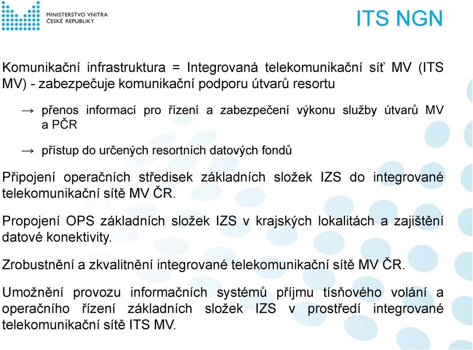 telekomunikační sítě MV ČR. Propojení OPS základních složek IZS v krajských lokalitách a zajištění datové konektivity.