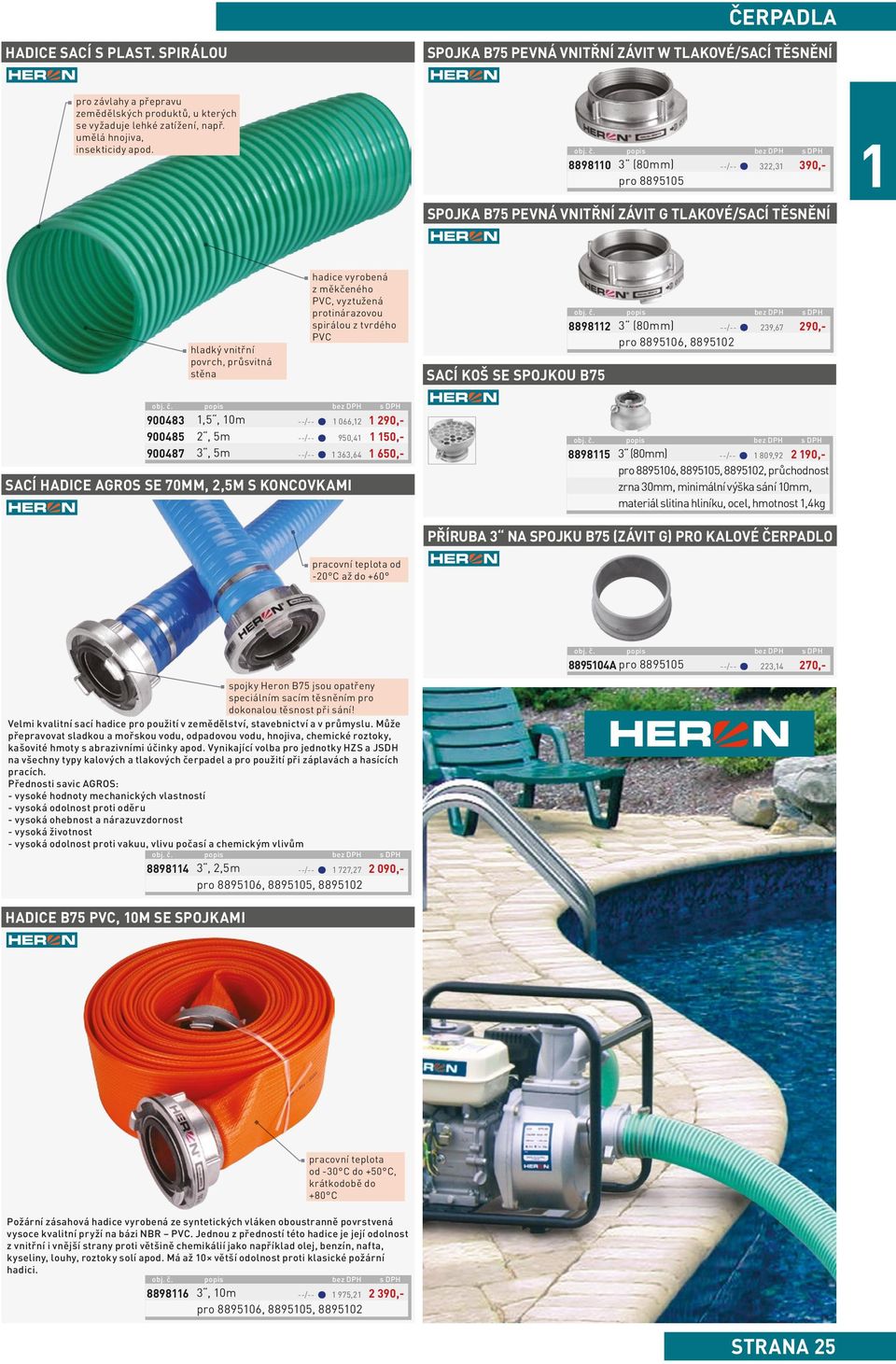 88980 3 (80mm) --/-- 322,3 390,- pro 889505 spojka B75 pevná vnitřní závit G tlakové/sací těsnění hladký vnitřní povrch, průsvitná stěna hadice vyrobená z měkčeného PC, vyztužená protinárazovou