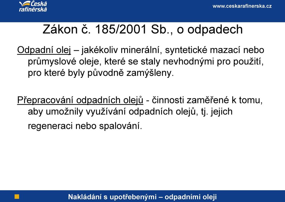 průmyslové oleje, které se staly nevhodnými pro použití, pro které byly