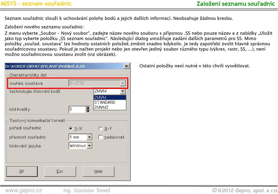 ss nebo pouze název a z nabídky Uložit jako typ vyberte položku SS seznam souřadnic. Následující dialog umožňuje zadání dalších parametrů pro SS. Mimo položky souřad.