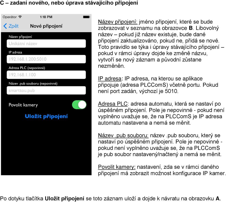Toto pravidlo se týka i úpravy stávajícího připojení pokud v rámci úpravy dojde ke změně názvu, vytvoří se nový záznam a původní zůstane nezměněn.