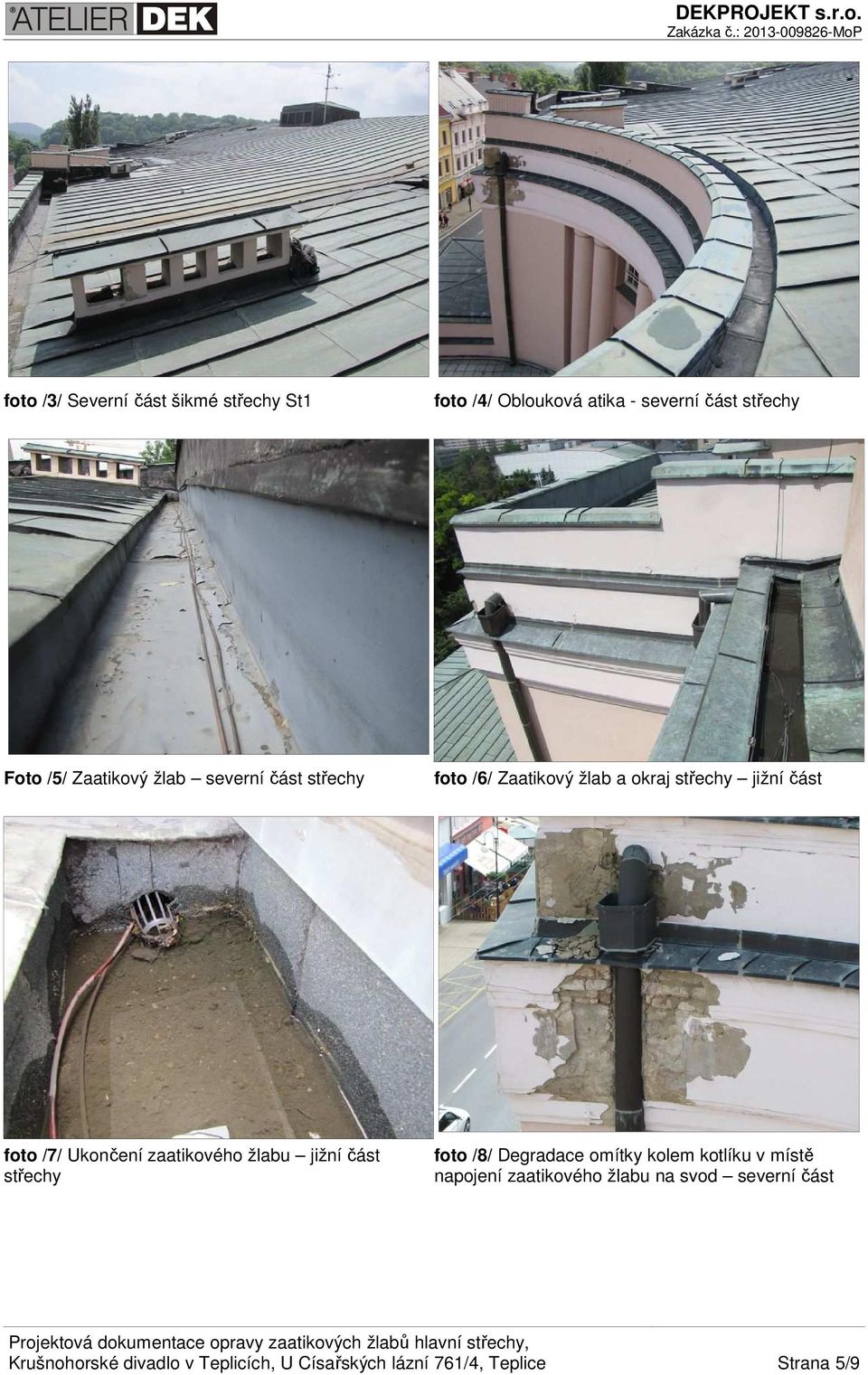 Ukončení zaatikového žlabu jižní část střechy foto /8/ Degradace omítky kolem kotlíku v místě napojení