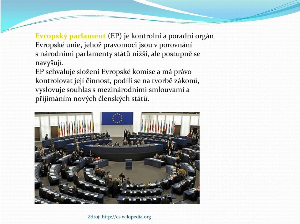 EP schvaluje složení Evropské komise a má právo kontrolovat její činnost, podílí se na