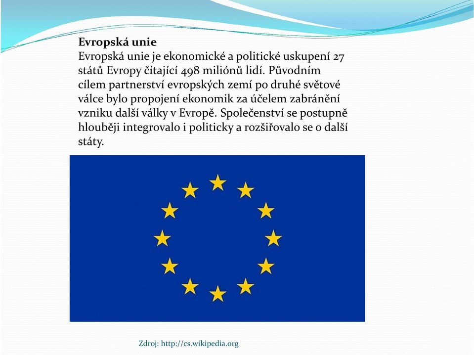 Původním cílem partnerství evropských zemí po druhé světové válce bylo propojení