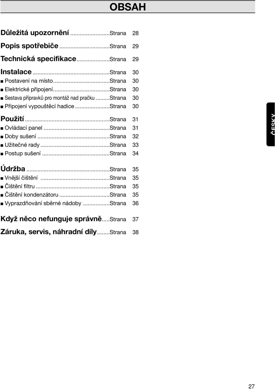..Strana 31 Ovládací panel...strana 31 Doby sušení...strana 32 Užitečné rady...strana 33 Postup sušení...strana 34 CESKY Údržba...Strana 35 Vnější čištění.