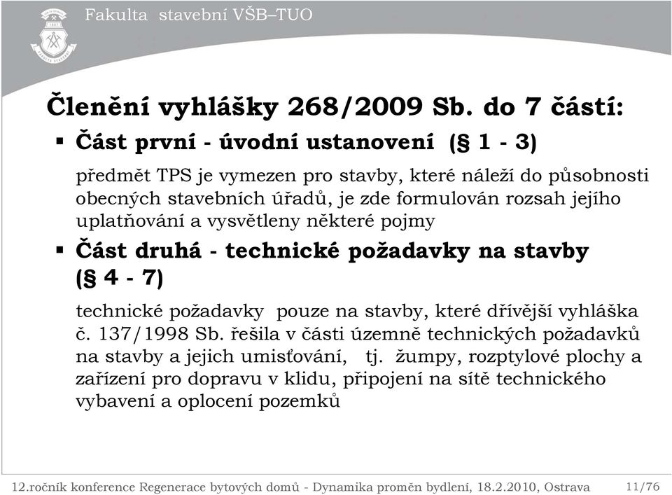 zde formulován rozsah jejího uplatňování a vysvětleny některé pojmy Část druhá - technické požadavky na stavby ( 4-7) technické požadavky