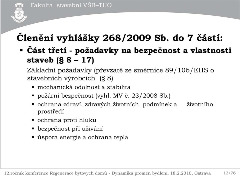 (převzaté ze směrnice 89/106/EHS o stavebních výrobcích ( 8) mechanická odolnost a stabilita požární