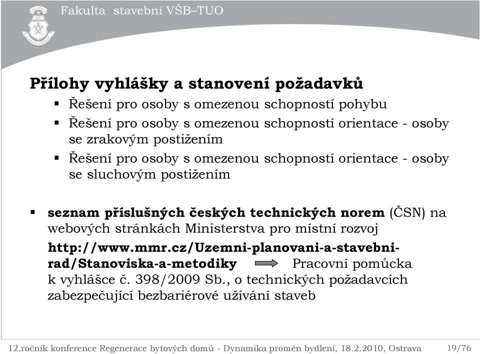 českých technických norem (ČSN) na webových stránkách Ministerstva pro místní rozvoj http://www.mmr.